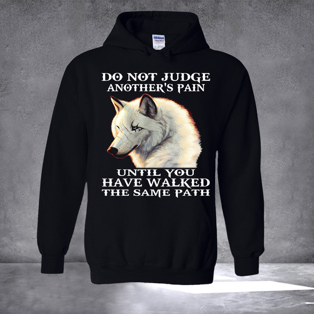 Wolf Do Not Judge Another's Pain Until You Hoodie Sarcastic Hoodie Gifts For Him
