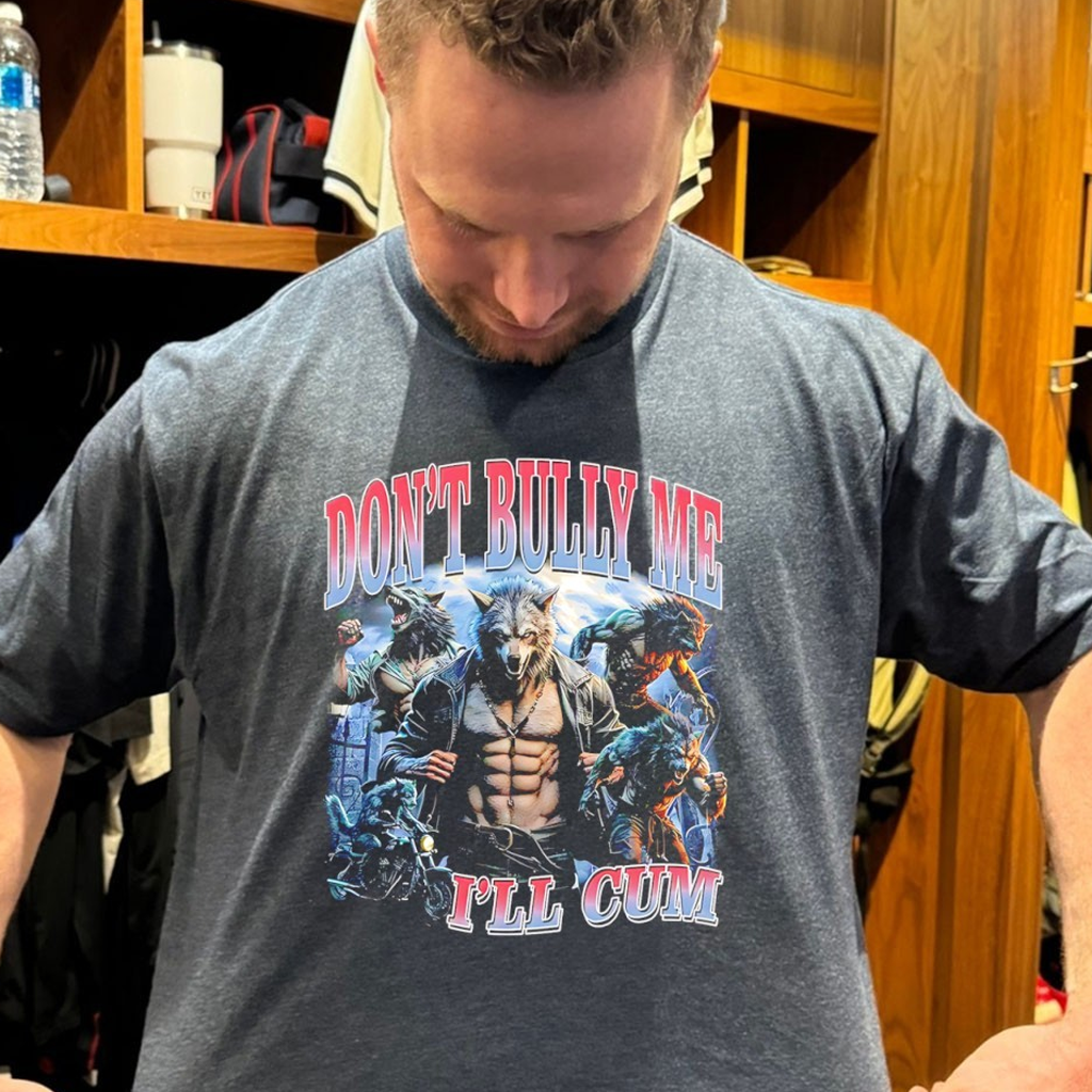 Wolf Don't Bully Me I'll Cum Graphic Shirt Funny T-Shirt Gift Ideas For Husband