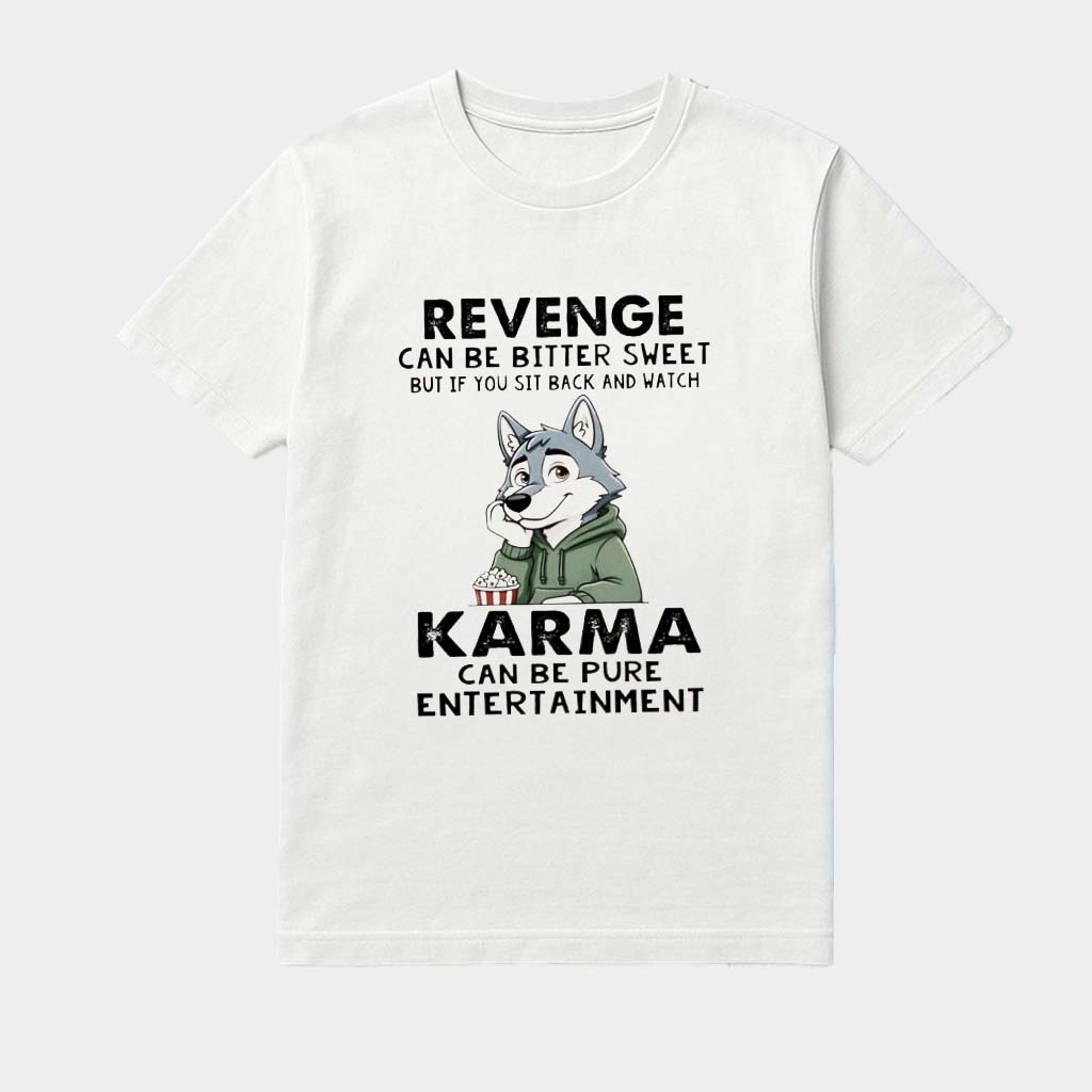 Wolf Revenge Can Be Bitter Sweet But If You Sit Back And Watch Karma Can Be Pure Entertainment Shirt Wolf Revenge Can Be Bitter Sweet But If You Sit Back And Watch Karma Can Be Pure Entertainment Shirt