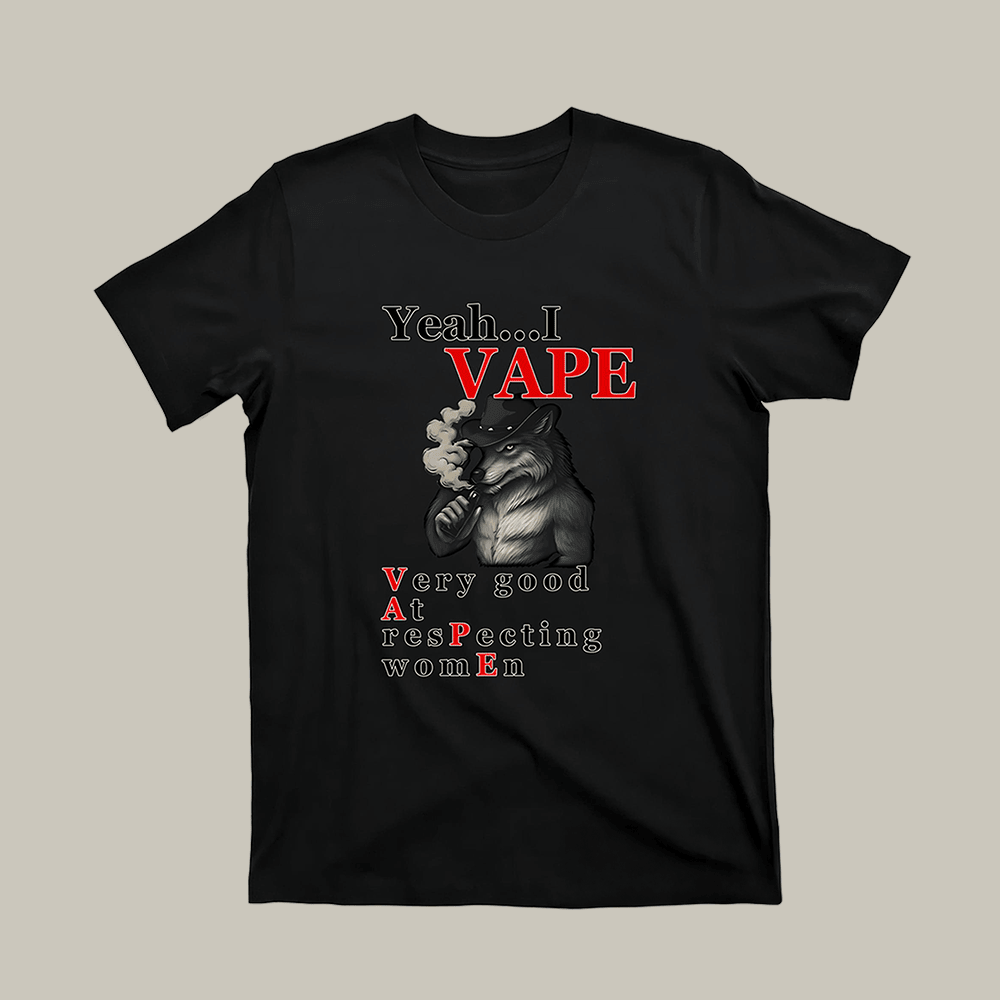 Wolf Yeah I VAPE Very Good At Respecting Women T-Shirt Trendy Clothes Gifts For Women