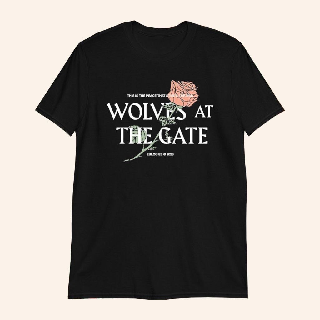 Wolves At The Gate Merch This Is Peace That Starts The War Rose T-Shirt Gifts Ideas For Friends