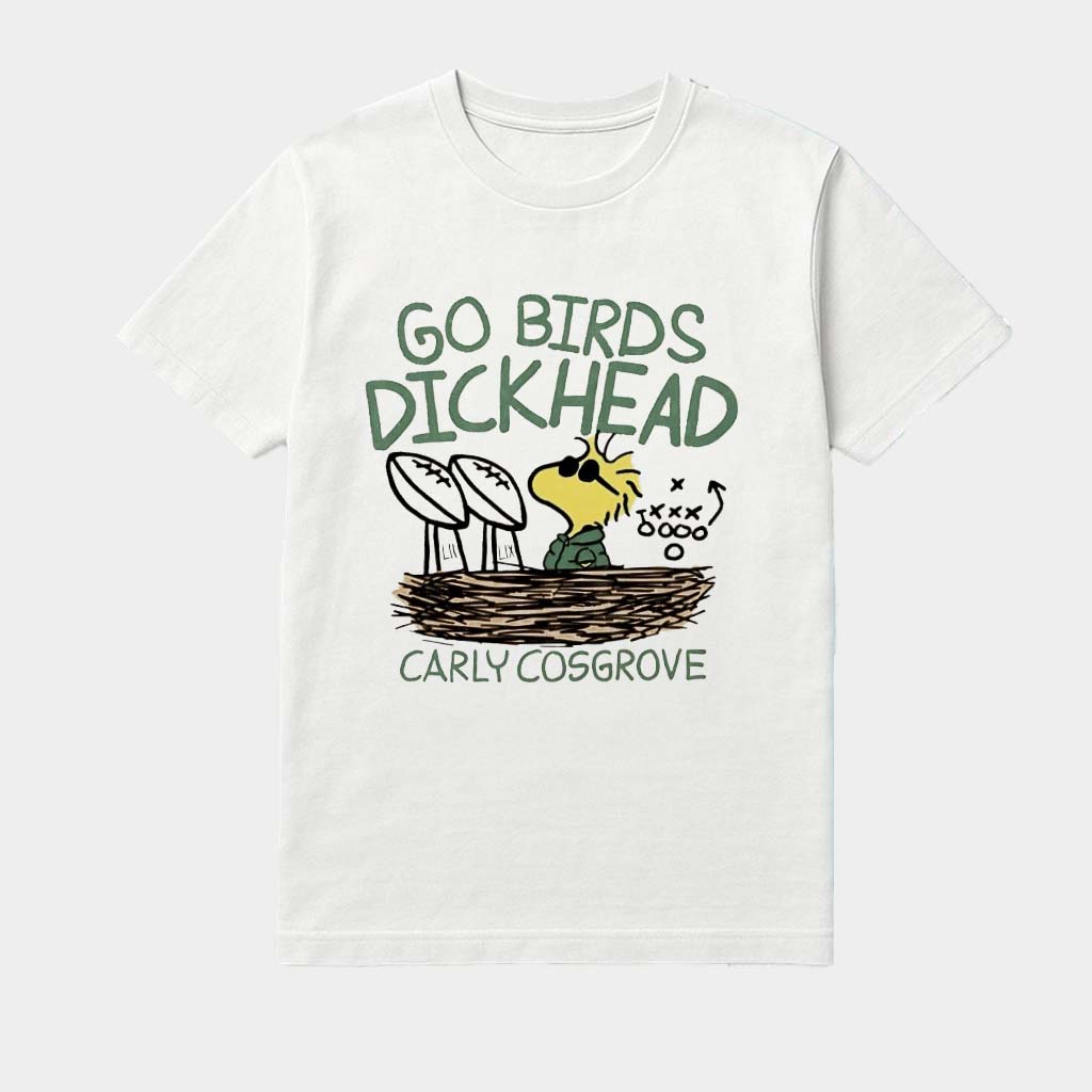 Woodstock Go Birds Dickhead Carly Cosgrove Shirt Birthday Gift For Friends
