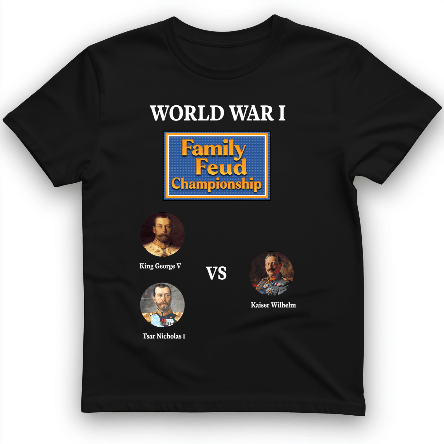 WW1 Family Feud Championship T-Shirt Sarcastic Shirt Unique Gifts