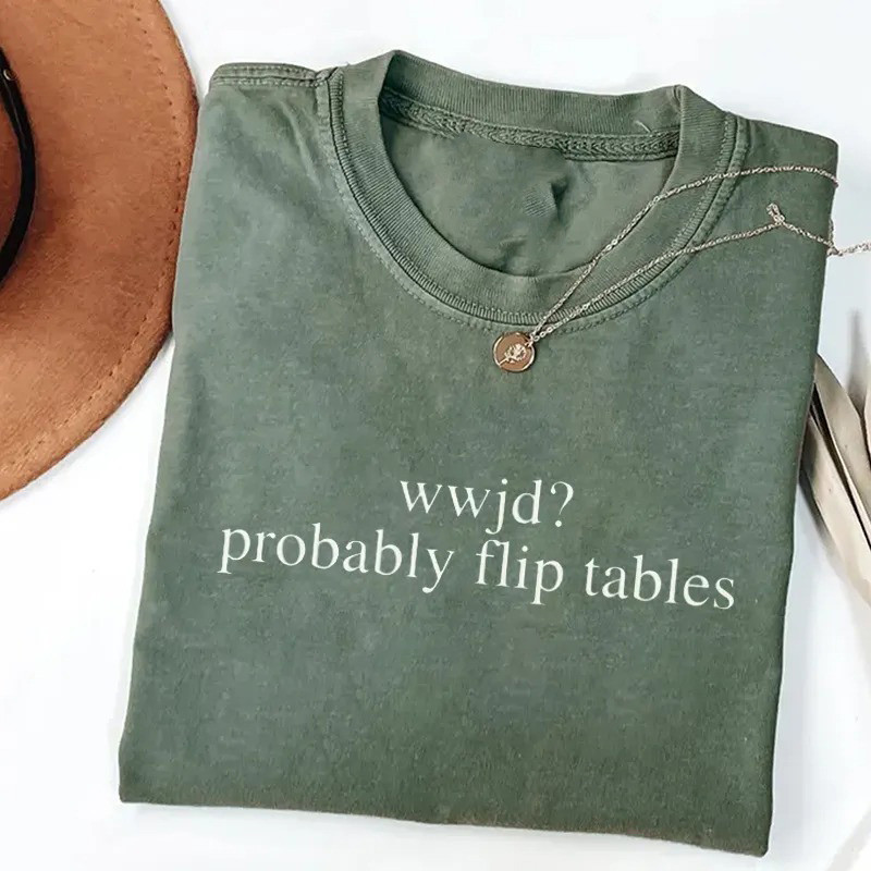 WWJD Probably Flip Tables Funny Christian T-Shirt Faith Humor Apparel Gift For Church Friends