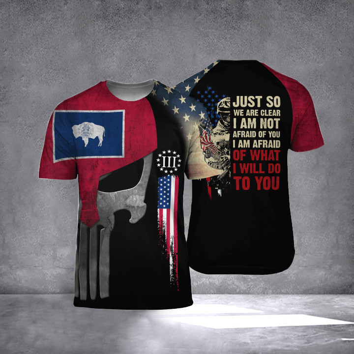 Wyoming I Am Afraid Of What I Will Do To You T-Shirt Patriotic Veteran Shirts For Sale Merch