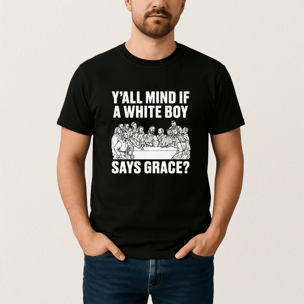 Y All Mind If A White Boy Says Grace T-Shirt Humorous Christian Clothes Funny Gift Idea