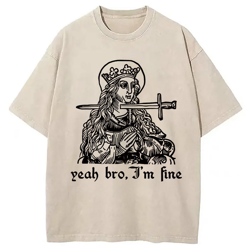 Yeah Bro I'm Fine Washed T-Shirt Retro Humor Outfit Idea Gifts For Brother Yeah Bro I'm Fine Washed T-Shirt Retro Humor Outfit Idea Gifts For Brother