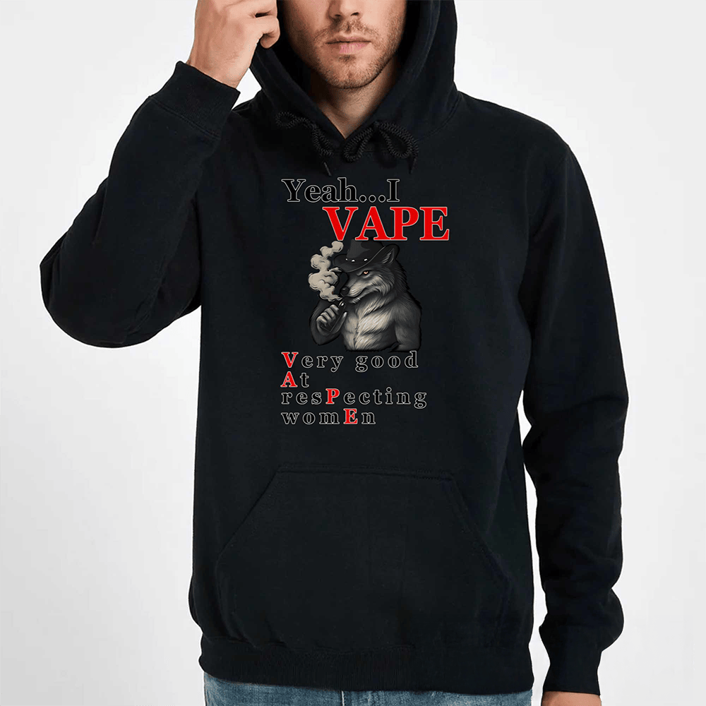 Yeah I VAPE Very Good At Respecting Women Hoodie Funny Clothing Gift Ideas