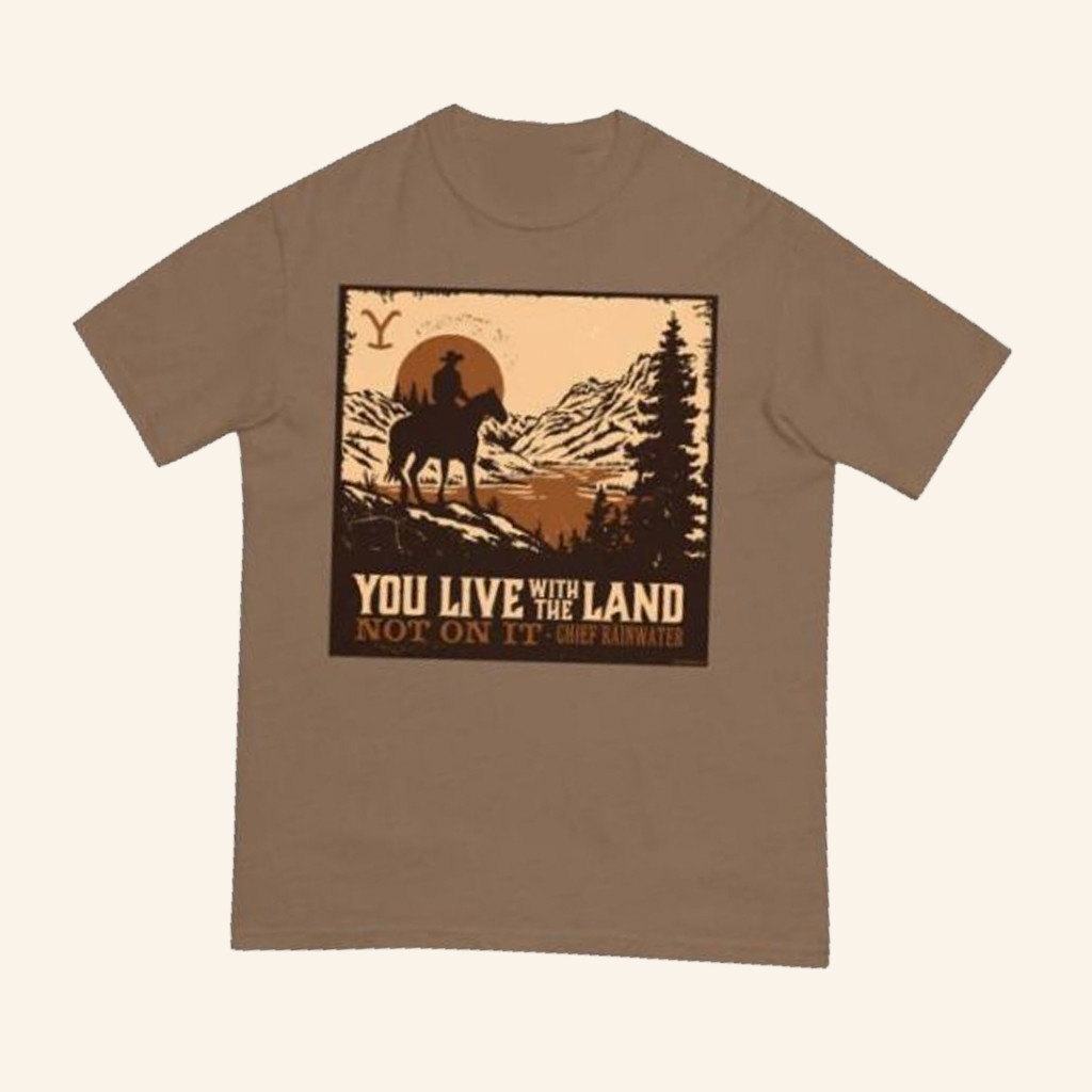 Yellowstone TV Merch Yellowstone You Live With The Land T-Shirt Gifts For Fans Yellowstone TV Merch Yellowstone You Live With The Land T-Shirt Gifts For Fans