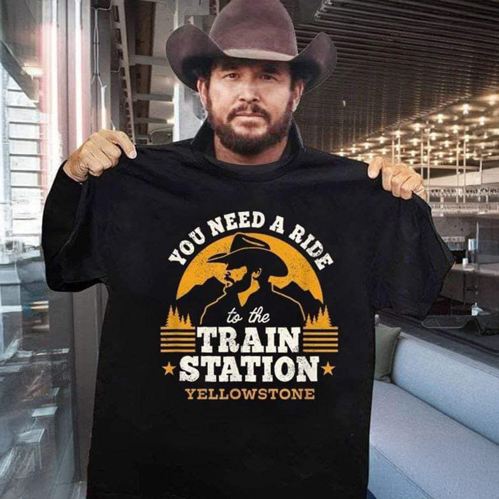Yellowstone You Need A Ride To The Train Station T-Shirt Gifts For Dad Father's Day