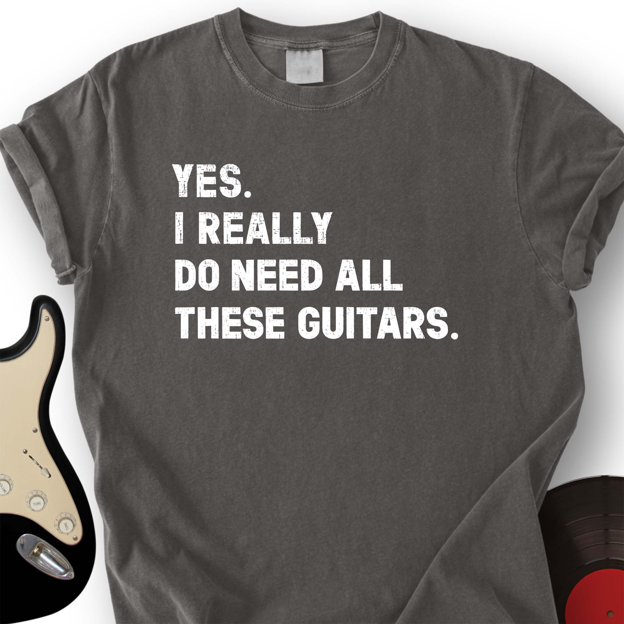 Yes I Really Do Need All These Guitars T-Shirt Funny Music Gift For Guitar Players