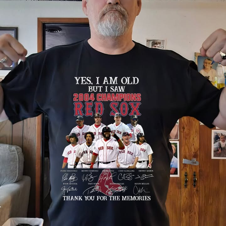 Yes I'm Old But I Saw 2004 Champions Boston Red Sox T-Shirt Thank You For The Memories