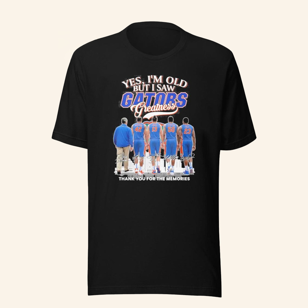 Yes I'm Old But I Saw Florida Gators Greatness Thank You For The Memories Signatures T-Shirt