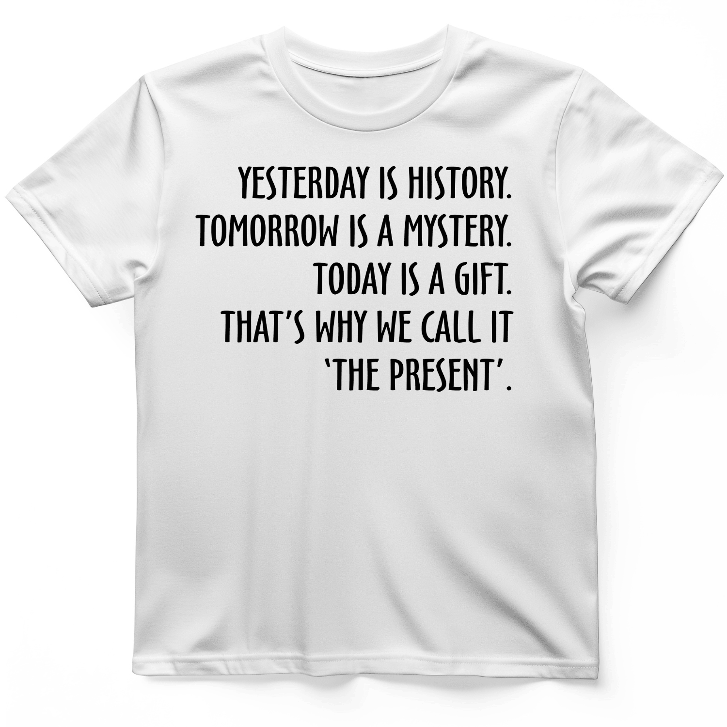 Yesterday Is History Tomorrow Is A Mystery T-Shirt Funny Quote Shirt Gift Ideas