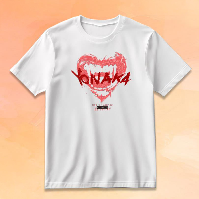 Yonaka Merch Until You're Satisfied Shirt Presents For Rock Music Lovers