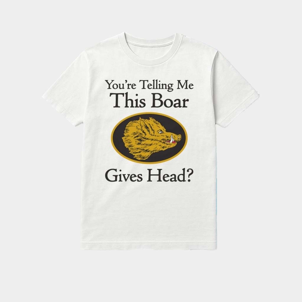 You Are Telling Me This Boar Gives Head Shirt Birthday Gift For Husband You Are Telling Me This Boar Gives Head Shirt Birthday Gift For Husband