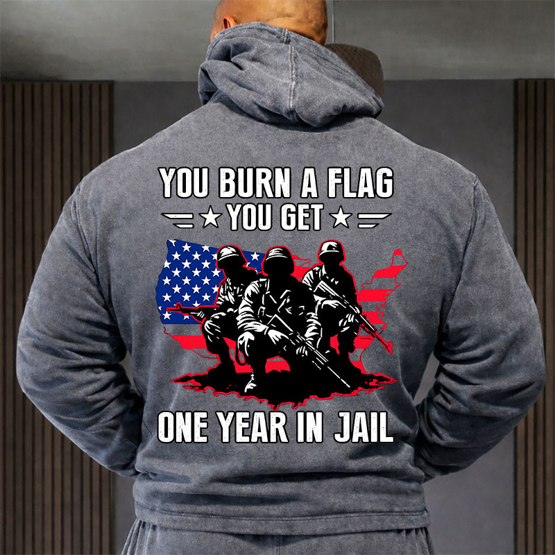 You Burn A Flag You Get One Year In Jail Hoodie Veteran Apparel Husband Gift Ideas