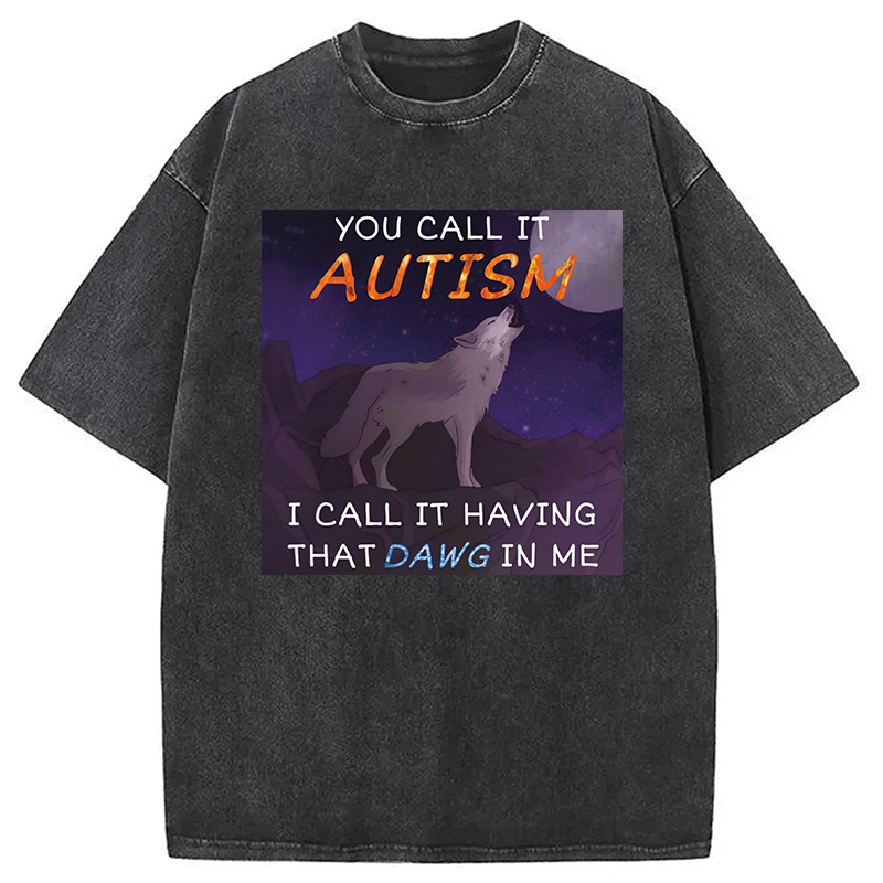 You Call It Autism Washed T-Shirt Cool Urban Street Style Shirt Gifts For Brother