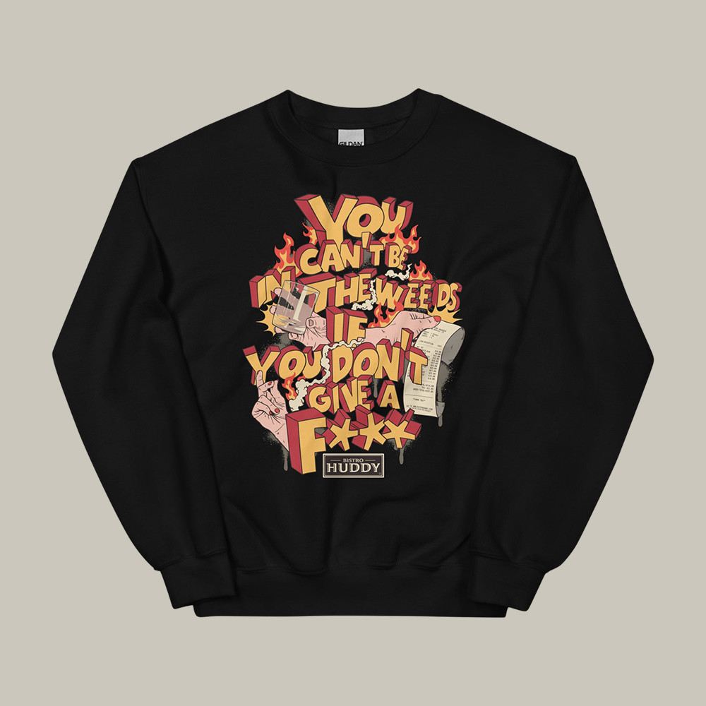 You Can't Be In The Weeds If You DGAF Sweatshirt Bistro Huddy Apparel Present Idea For Fans