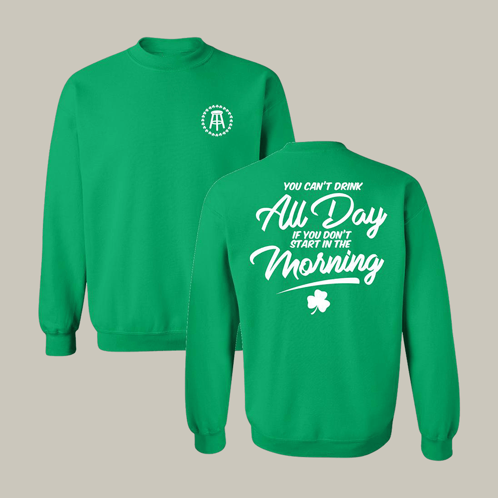 You Can't Drink All Day Barstool Sports Sweatshirt Saint Patrick's Day 2026 Apparel