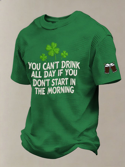 You Can't Drink All Day If You Dont Start In The Morning St Patricks Day Irish Shirt Gift For Him