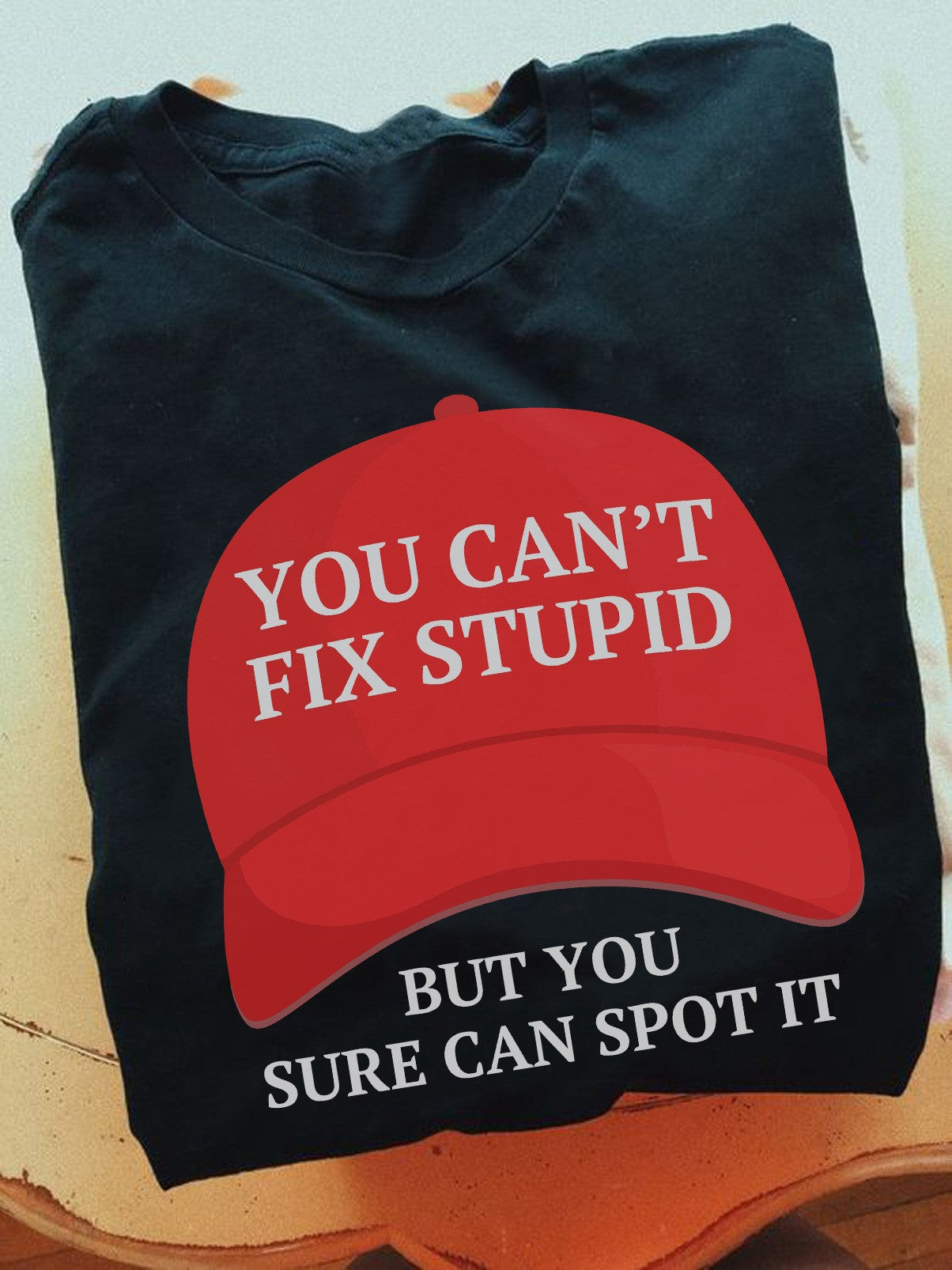 You Can't Fix Stupid But You Sure Can Sport It Shirt MAGA Trump 2025 T-Shirt Dad Gifts
