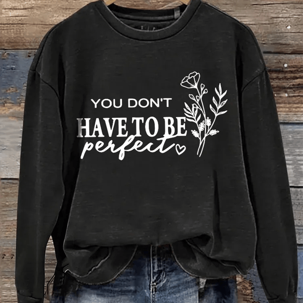 You Don't Have To Be Perfect Sweatshirt Motivational Quote Trendy Clothing Line