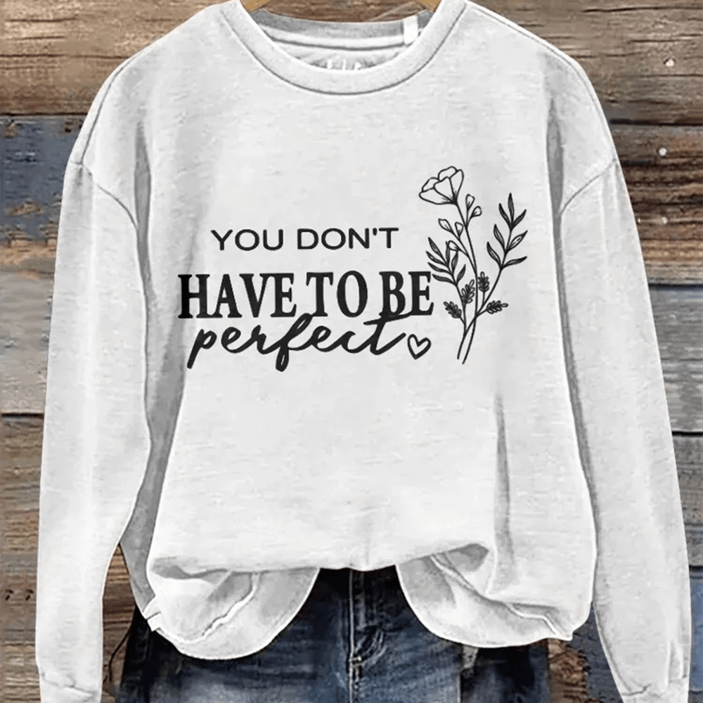 You Don't Have To Be Perfect Sweatshirt Trendy Clothing Gift Ideas For Women