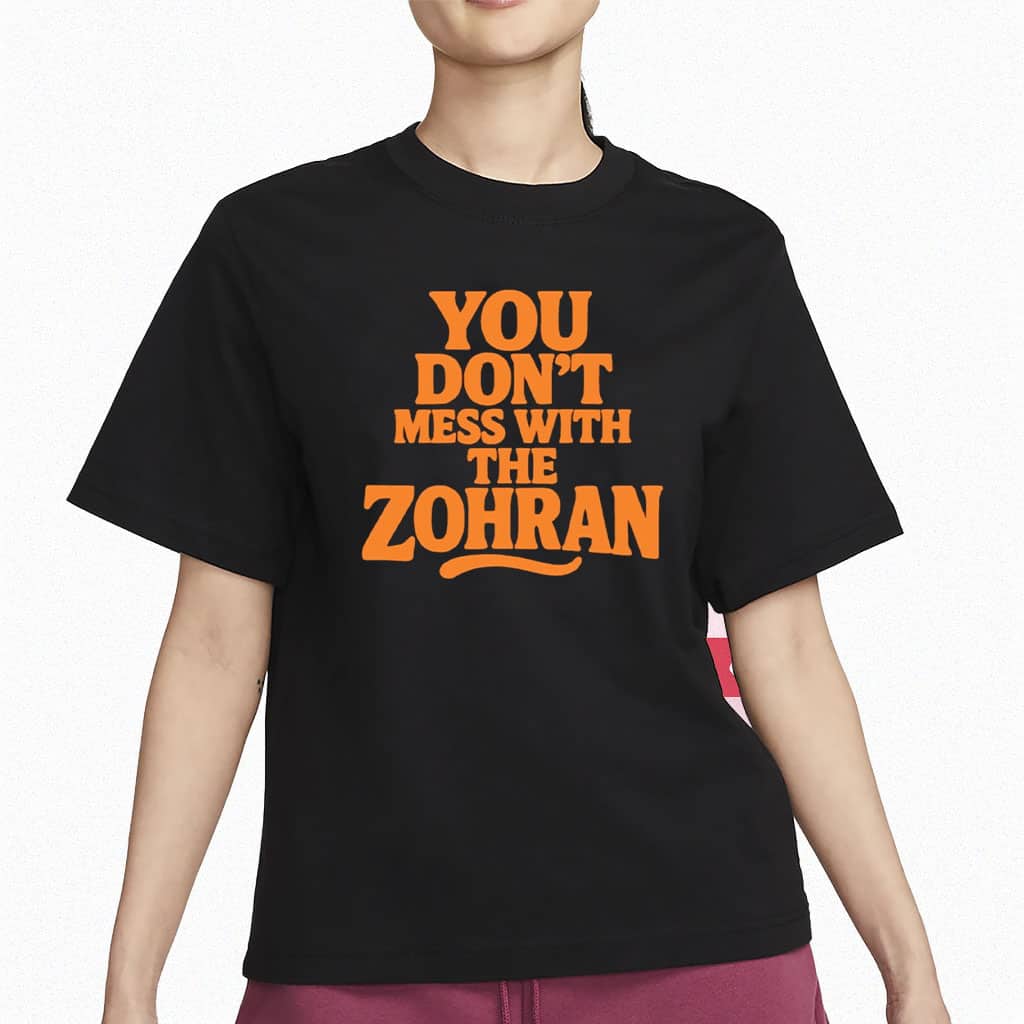 You Don't Mess With The Zohran T-Shirt NYC Rent Freeze Support Shirt Politics Gifts
