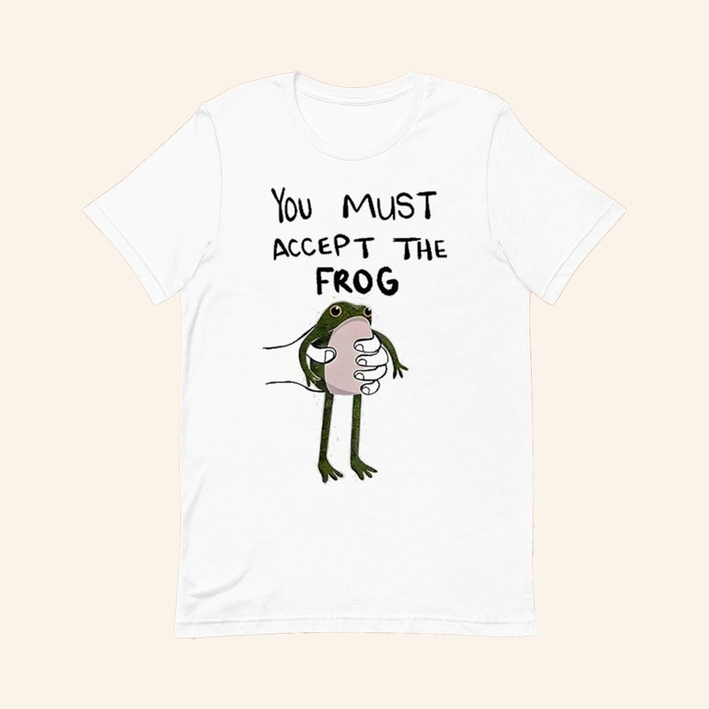 You Must Accept This Frog T-Shirt Funny Meme Shirt Gifts For Frog Lovers