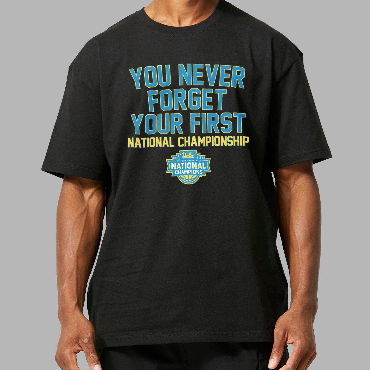 You Never Forget Your First T-Shirt UCLA Bruins 2026 National Champions Clothing Fans Gift