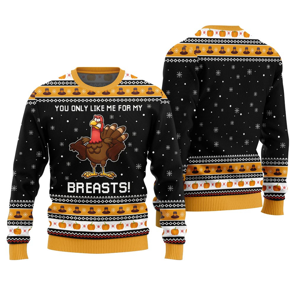 You Only Like Me For My Breasts Thanksgiving Ugly Sweater Holiday Merch That Makes a Perfect Christmas Gift