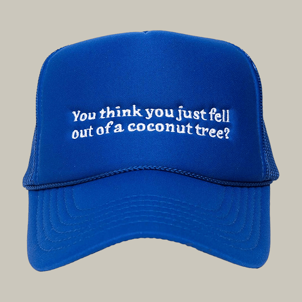 You Think You Just Fell Out Of A Coconut Tree Hat Witty Sayings Hat Unique Gift Ideas