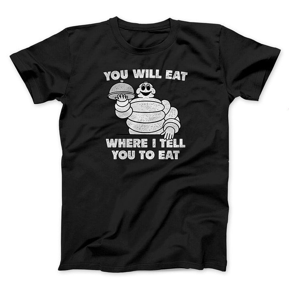 You Will Eat Where I Tell You To Eat Shirt Funny Graphic T-Shirt Gifts For Friends