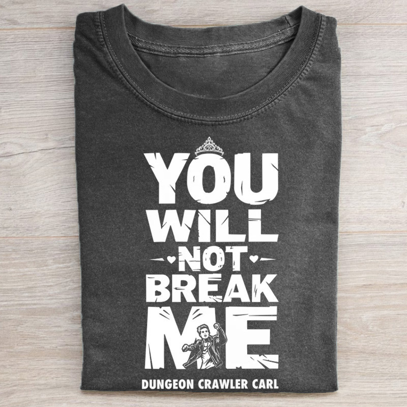 You Will Not Break Me T Shirt Dungeon Crawler Carl Clothing Gifts For Boyfriend