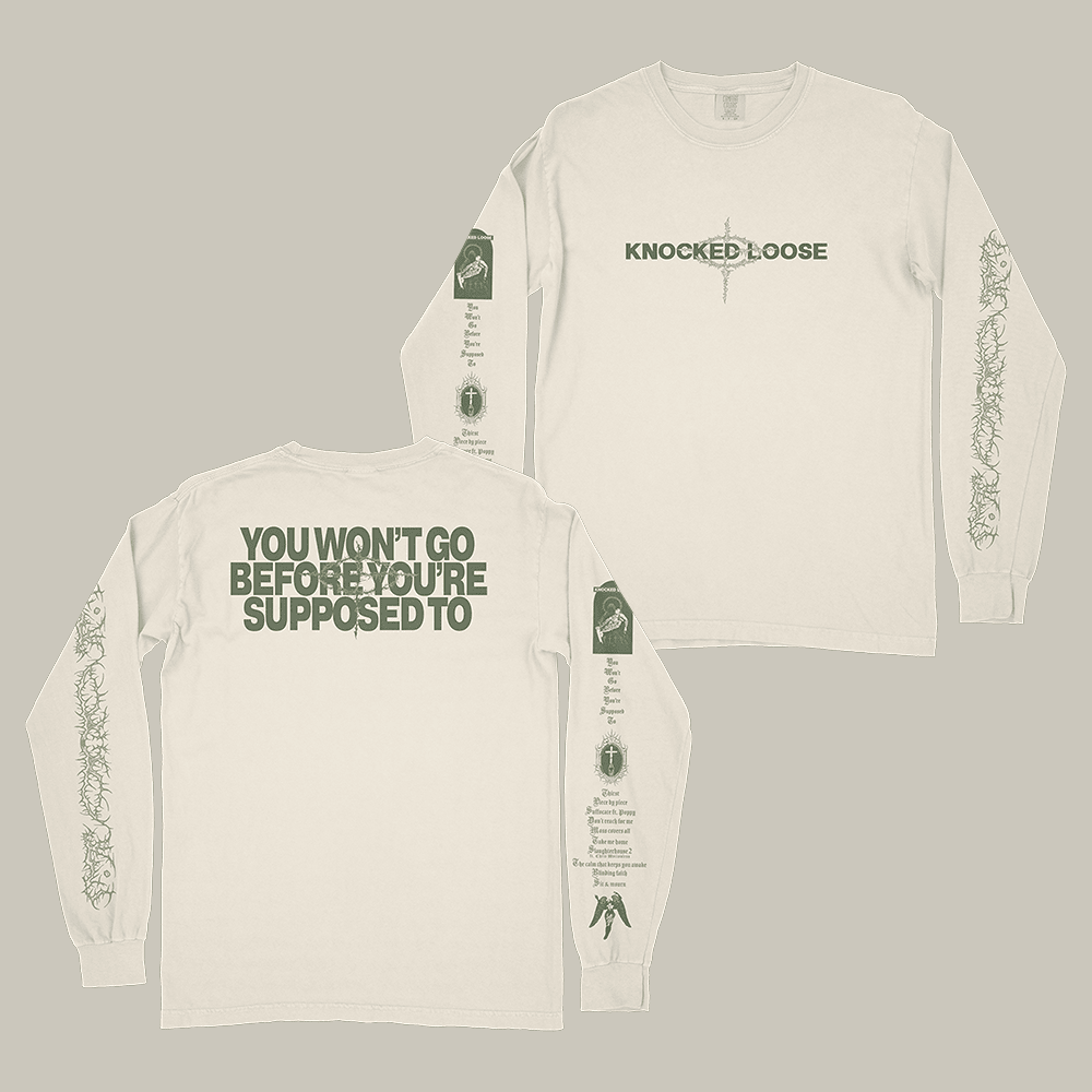 You Won't Go Before You're Supposed To Knocked Loose Long Sleeve Shirt Knocked Loose Apparel