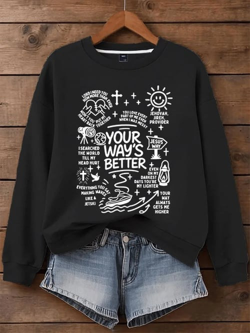 Your Way's Better Sweatshirt Christian Faith Bible Verse Jesus Way Religious Gifts Apparel