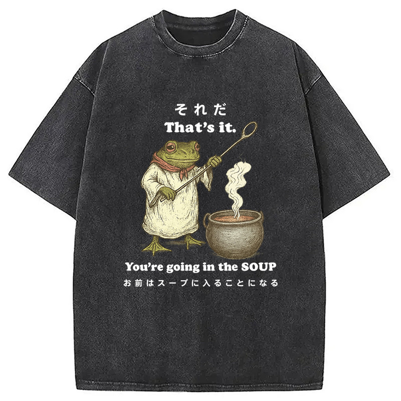 You're Going in the Soup Washed T-Shirt Casual Oversized Outfit Style Gifts For Friends You're Going in the Soup Washed T-Shirt Casual Oversized Outfit Style Gifts For Friends