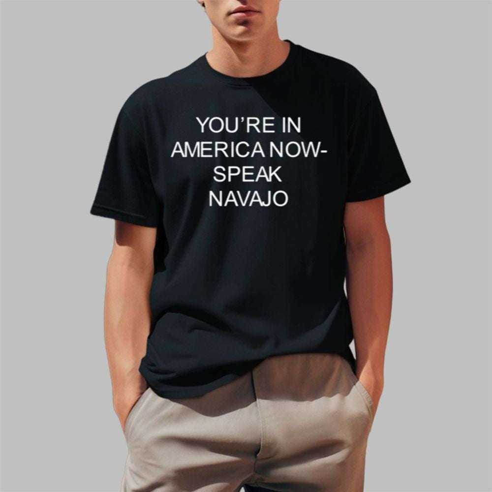 You're In America Now Speak Navajo Shirt Christmas Gift for Him You're In America Now Speak Navajo Shirt Christmas Gift for Him
