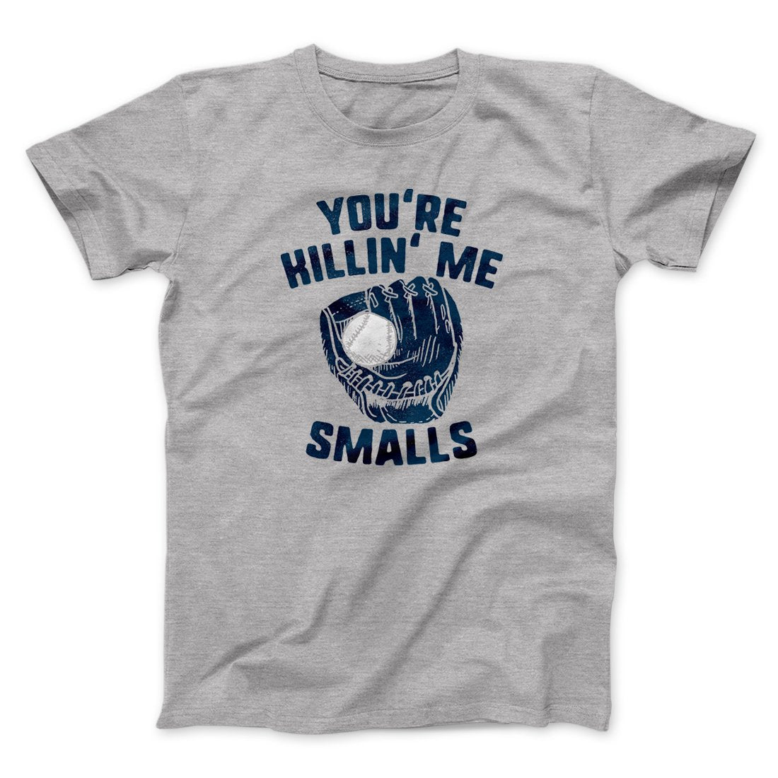 You're Killin' Me Smalls Funny Movie Unisex T-Shirt Present For Friends