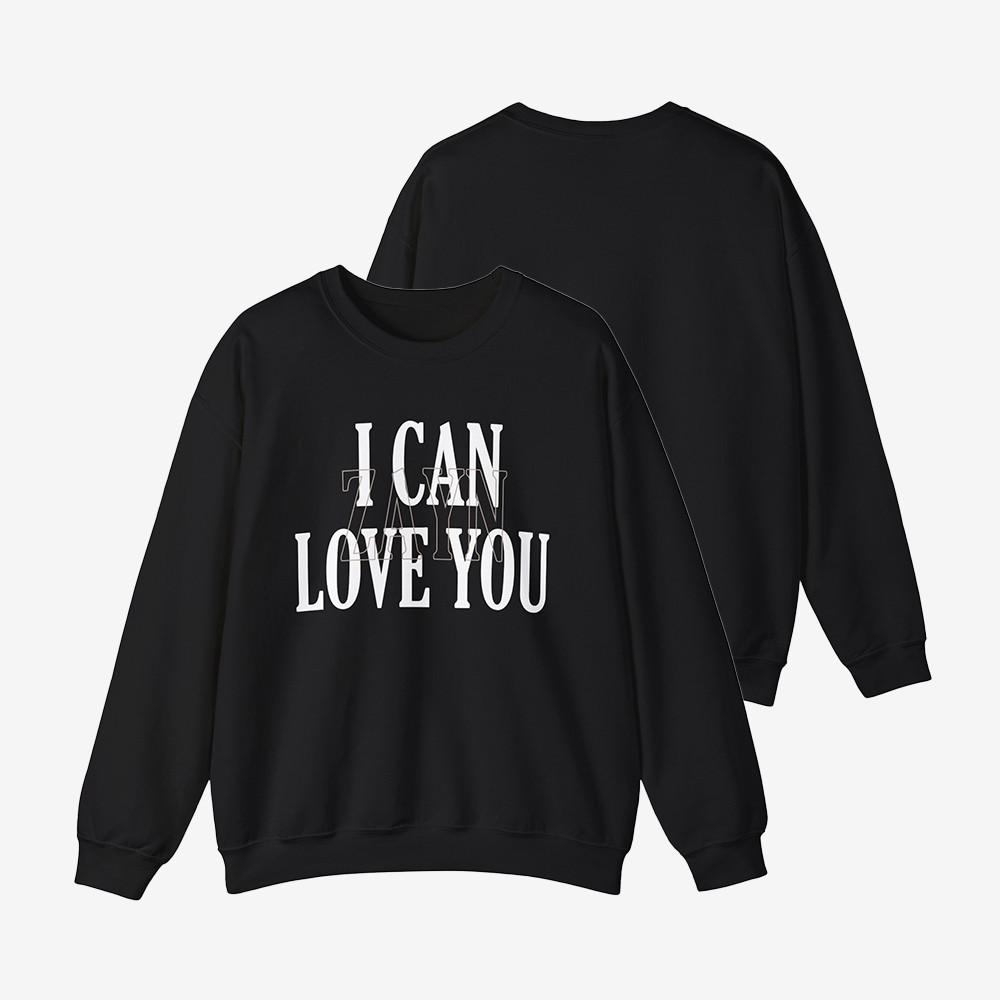 Zayn Malik I Can Love You Sweatshirt Zayn Malik Apparel Great Gift For Music Lovers