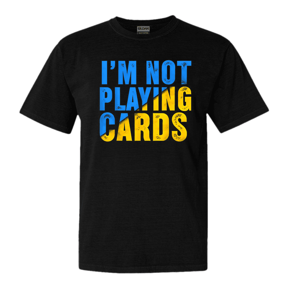 Zelensky I'm Not Playing Cards T-Shirt Ukraine Shirt Birthday Gift for Husband