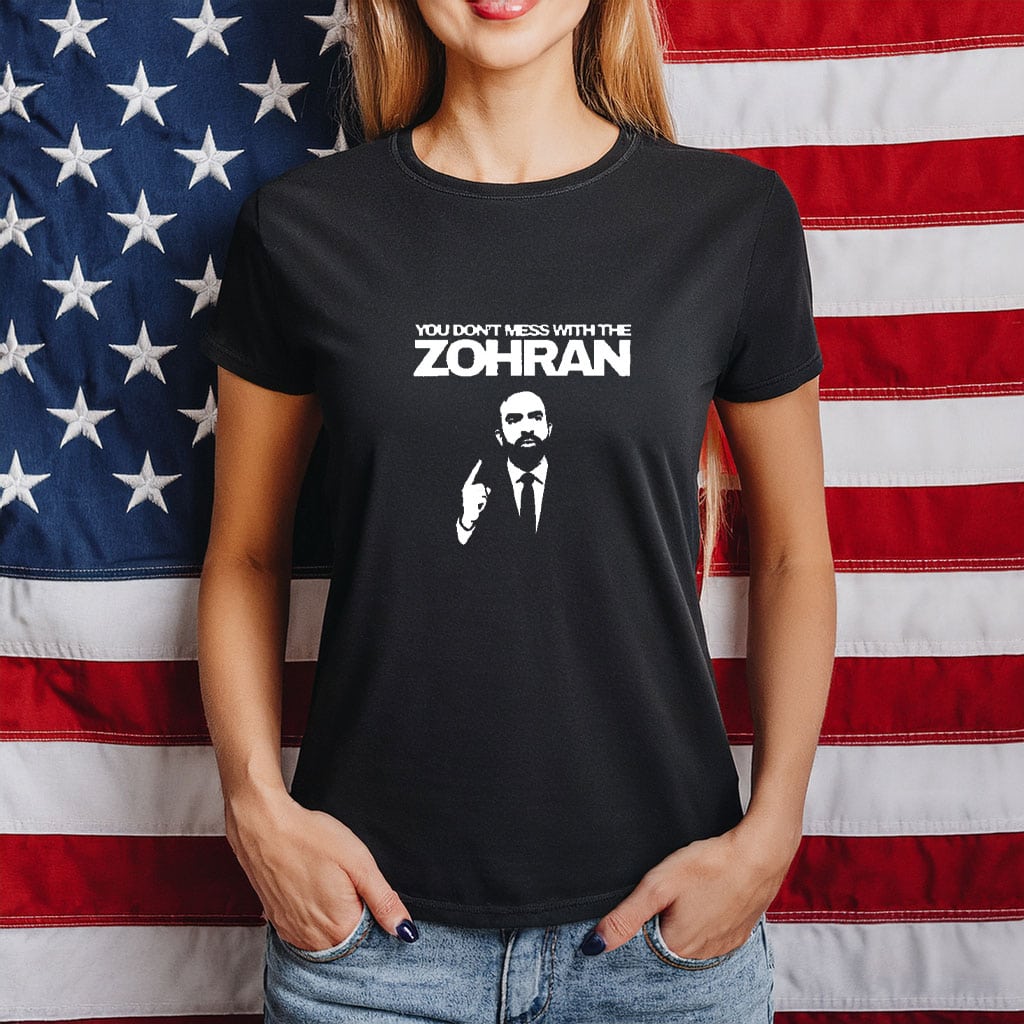 Zohran Mamdani T-Shirt You Don't Mess With Me Shirt Political Gifts For Voters