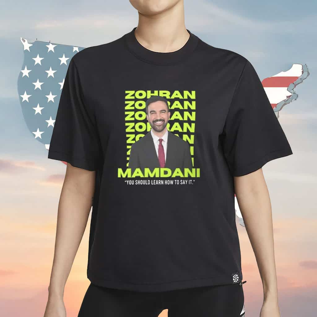Zohran Mamdani T-Shirt You Should Learn How to Say It Shirt Political Gifts For Election Fans