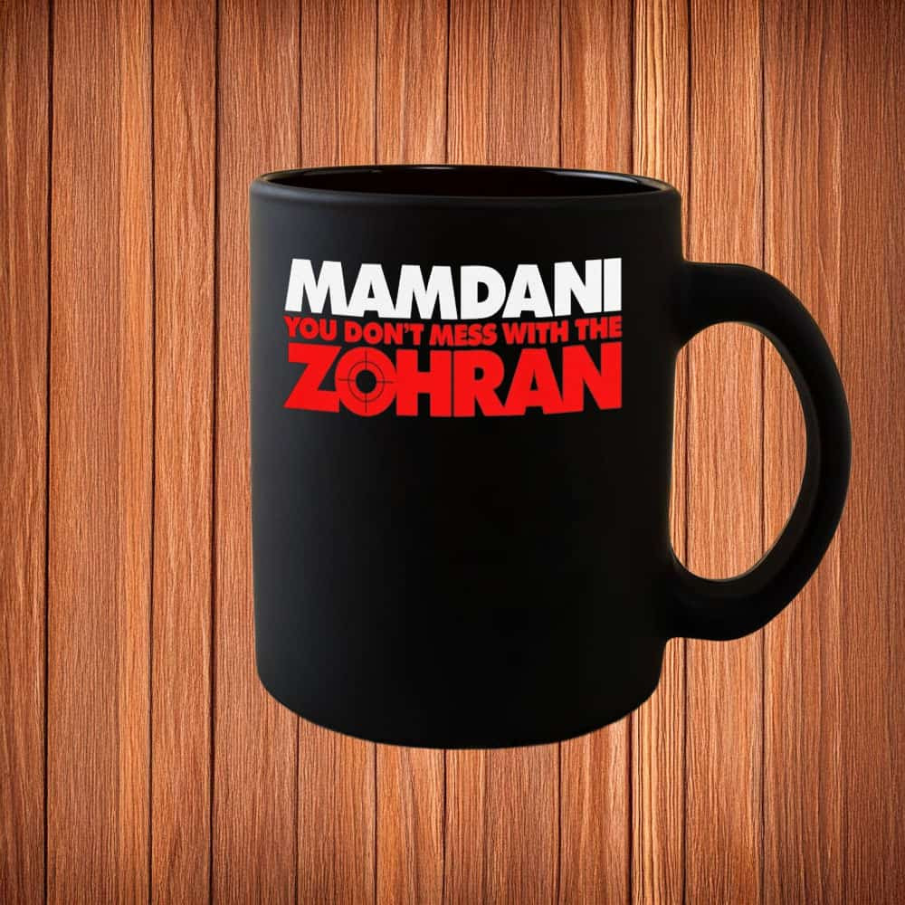 Zohran Mamdani You Don't Mess With Mug Mayoral Candidate Zohran's Political Campaign Gifts