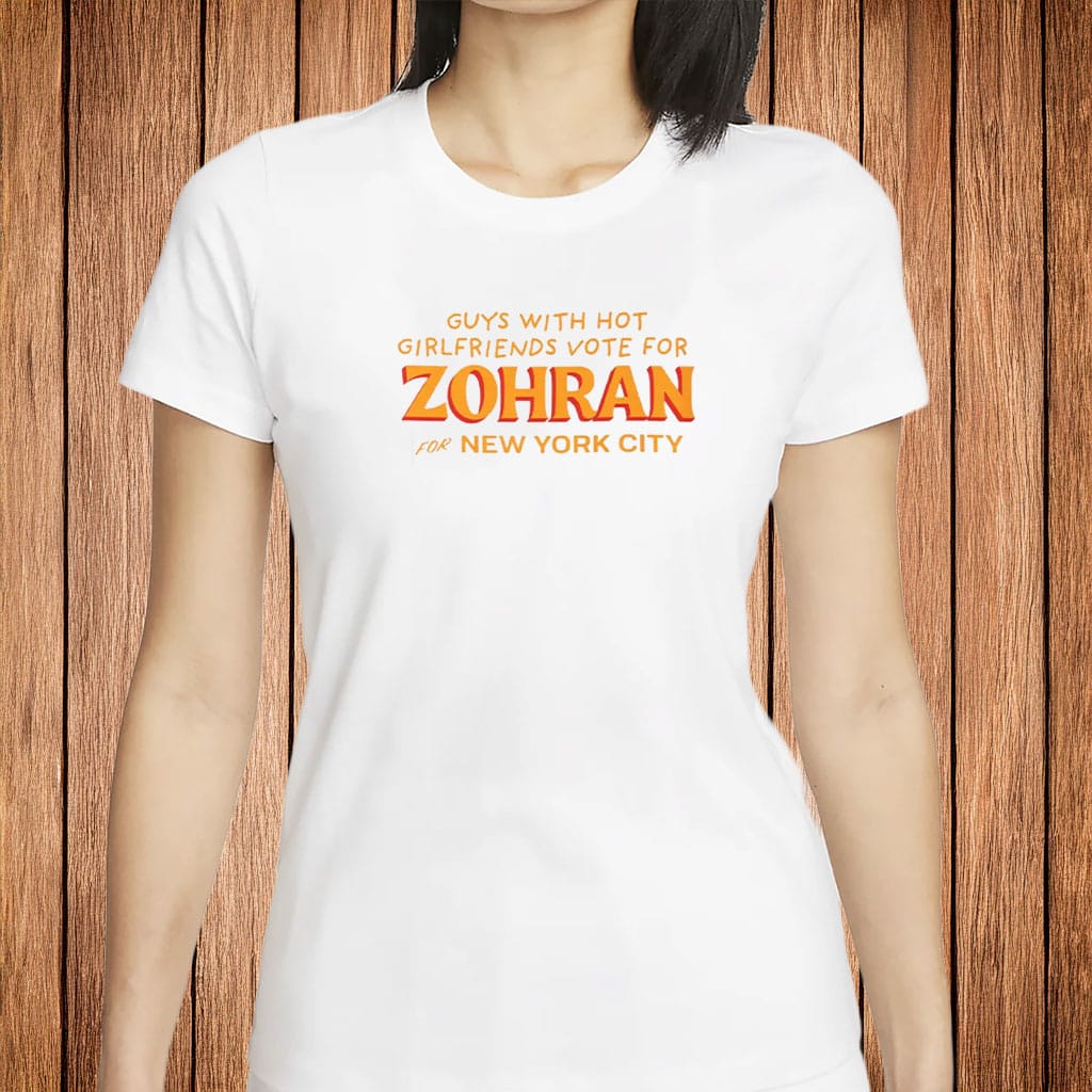 Zohran Mayor T-Shirt Guys With Hot Girlfriends Vote For Zohran Funny NYC Election Tee 2025