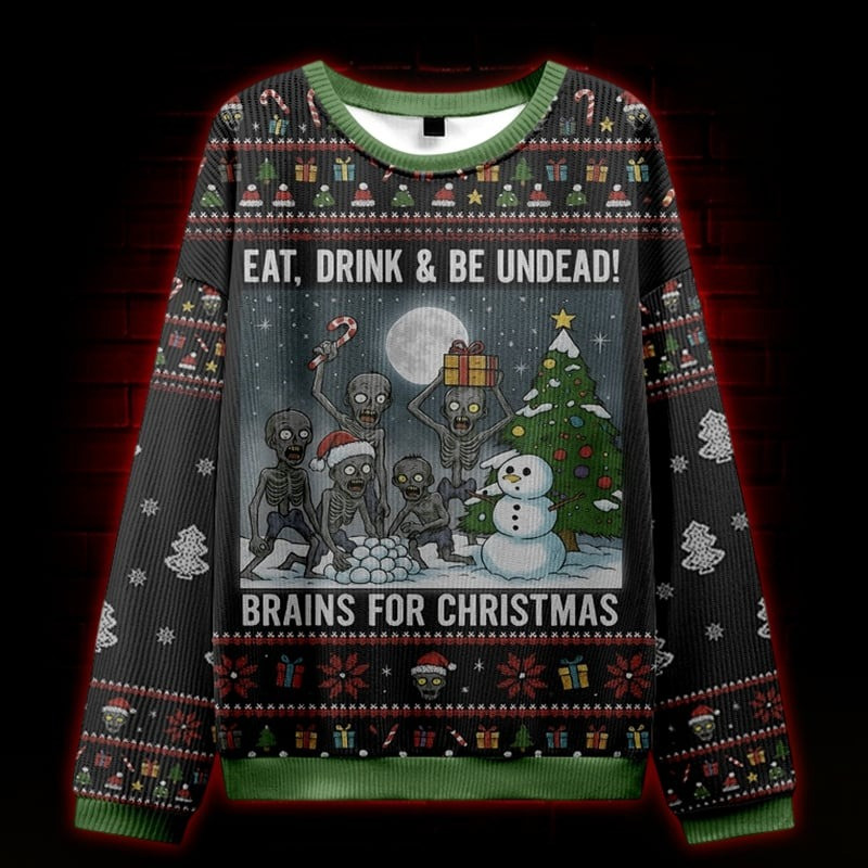 Zombies Eat Drink & Be Undead Ugly Christmas Sweater Funny Clothing Xmas Gifts For Him